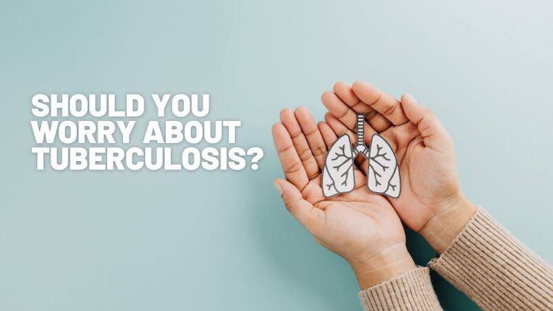 Should you be worried about tuberculosis?